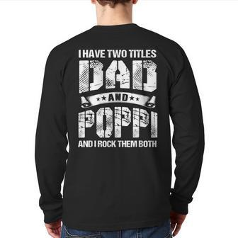 I Have Two Titles Dad And Poppi Fathers Day Back Print Long Sleeve T-shirt | Mazezy