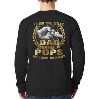 I Have Two Titles Dad And Pops Fathers Day Back Print Long Sleeve T-shirt | Mazezy