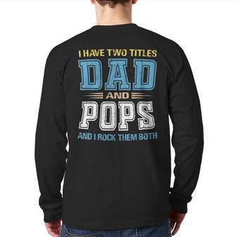 I Have Two Titles Dad And Pops Matching Family Father Day Back Print Long Sleeve T-shirt | Mazezy