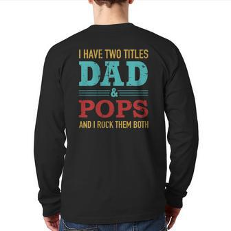 I Have Two Titles Dad And Pops And Rock Both For Grandpa Back Print Long Sleeve T-shirt | Mazezy