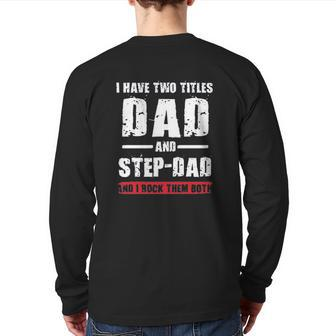 I Have Two Titles Dad And Stepdad Back Print Long Sleeve T-shirt | Mazezy