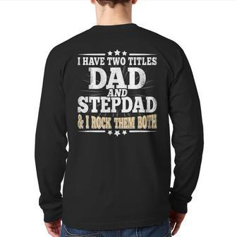 I Have Two Titles Dad And Stepdad Fathers Day Stepfather Back Print Long Sleeve T-shirt | Mazezy