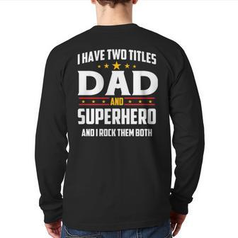 I Have Two Titles Dad And Superhero And I Rock Them Both Back Print Long Sleeve T-shirt | Mazezy