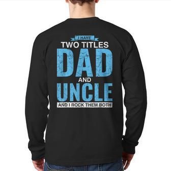I Have Two Titles Dad And Uncle Father's Day Uncle Back Print Long Sleeve T-shirt | Mazezy