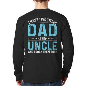 I Have Two Titles Dad And Uncle Father’S Day Back Print Long Sleeve T-shirt | Mazezy UK
