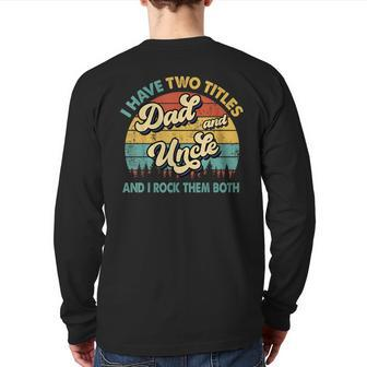 I Have Two Titles Dad And Uncle Grandpa Fathers Day Back Print Long Sleeve T-shirt | Mazezy