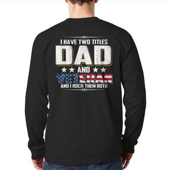 I Have Two Titles Dad And Veteran And I Rock Them Both Back Print Long Sleeve T-shirt | Mazezy