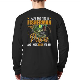 I Have Two Titles Fisherman Papa Bass Fishing Father's Day Back Print Long Sleeve T-shirt | Mazezy
