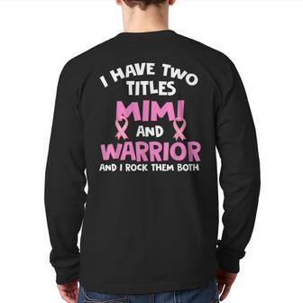 I Have Two Titles Mimi And Warrior Breast Cancer Back Print Long Sleeve T-shirt - Monsterry UK