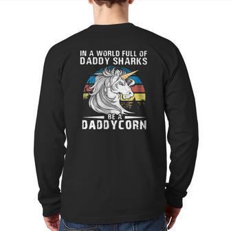 Unicorn In A World Full Of Daddy Sharks Be A Daddycorn Vintage Back Print Long Sleeve T-shirt | Mazezy