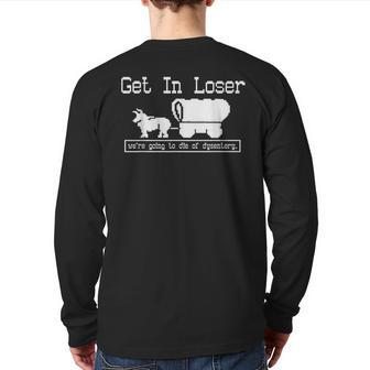 Unique Get In Loser We're Going To Die Of Dysentery Back Print Long Sleeve T-shirt - Seseable