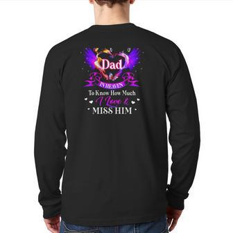 All I Want Is For My Dad In Heaven To Know How Much I Love & Miss Him Father's Day Back Print Long Sleeve T-shirt | Mazezy