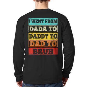 I Went From Dada To Daddy To Dad To Bruh Father's Day Back Print Long Sleeve T-shirt | Mazezy