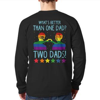 What's Better Than One Dad Two Dads Back Print Long Sleeve T-shirt | Mazezy