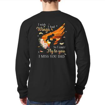 I Wish I Had Wings So I Could Fly To You I Miss You Dad Memorial Back Print Long Sleeve T-shirt | Mazezy