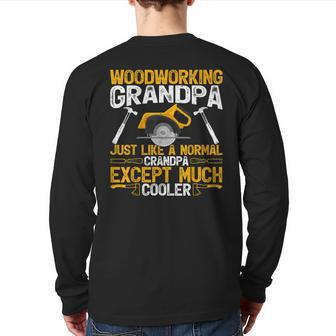 Woodworking Grandpa Just Like A Normal Grandpa Father's Day Back Print Long Sleeve T-shirt | Mazezy