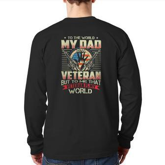 To The World My Dad Veteran But To Me That Veteran Is My World Back Print Long Sleeve T-shirt | Mazezy