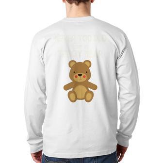 Adorable Teddy Bear Never Too Old For Teddy Bear Back Print Long Sleeve T-shirt - Monsterry AU