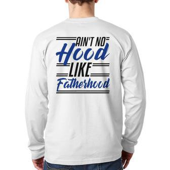 Ain't No Hood Like Fatherhood Dad Fathers Day Back Print Long Sleeve T-shirt | Mazezy
