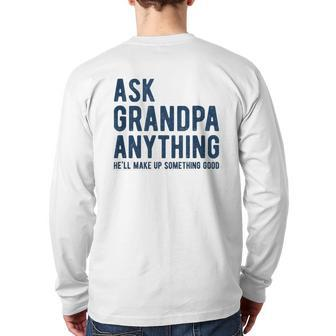 Ask Grandpa Anything He'll Make Up Something Good Back Print Long Sleeve T-shirt | Mazezy