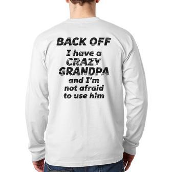 Back Off I Have A Crazy Grandpa I'm Not Afraid To Use Him Back Print Long Sleeve T-shirt | Mazezy
