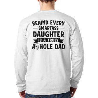 Behind Every Smartass Daughter Is A Truly Asshole Dad Back Print Long Sleeve T-shirt | Mazezy