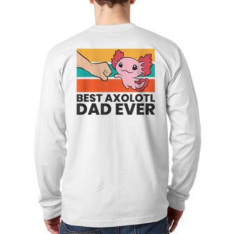 Best Axolotl Dad Ever Axolotl Pet Axolotl Owners Love Axolot Back Print Long Sleeve T-shirt | Mazezy