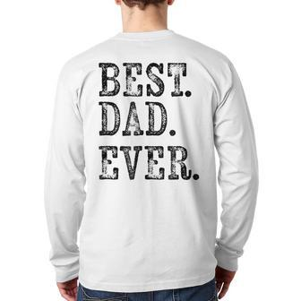 Best Dad Ever Rough Weathered Serif Back Print Long Sleeve T-shirt | Mazezy