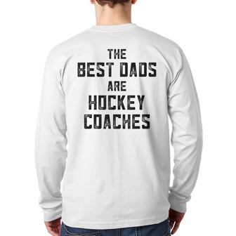 The Best Dads Are Hockey Coaches Dad Fathers Day Back Print Long Sleeve T-shirt | Mazezy