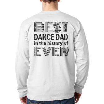 Best Dance Dad In The History Of Ever Dance Dad Back Print Long Sleeve T-shirt | Mazezy
