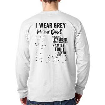 Brain Tumor Awareness Grey Matters I Wear Grey For My Dad Back Print Long Sleeve T-shirt | Mazezy