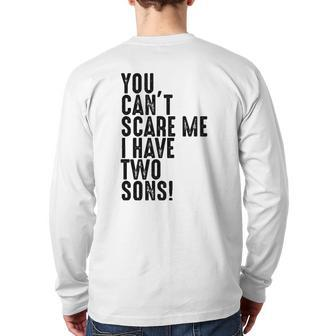 You Can't Scare Me I Have Two Sons Father's Day Back Print Long Sleeve T-shirt | Mazezy
