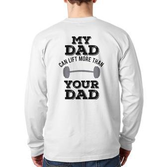My Dad Can Lift More Than Your Dad Weightlifting Back Print Long Sleeve T-shirt | Mazezy