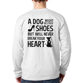 A Dog Might Destroy Shoes But Will Never Break Your Heart Dog Owner Back Print Long Sleeve T-shirt | Mazezy