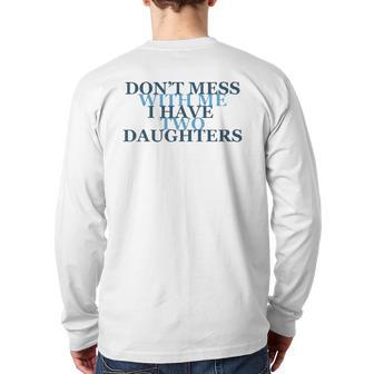 Don't Mess With Me I Have Two Daughters Tees Back Print Long Sleeve T-shirt | Mazezy