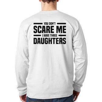 You Don't Scare Me I Have Three Daughters Father's Day Back Print Long Sleeve T-shirt | Mazezy