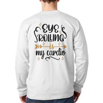 Eye Rolling Is My Cardio Workout Gym Exercise Back Print Long Sleeve T-shirt | Mazezy
