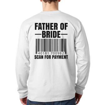 Father Of The Bride Scan For Payment Wedding Dad Back Print Long Sleeve T-shirt | Mazezy