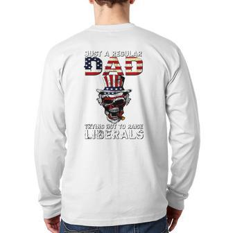 Father's Day Just A Regular Dad Trying Not To Raise Liberals Back Print Long Sleeve T-shirt | Mazezy