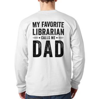 My Favorite Librarian Calls Me Dad Dad Father's Day Back Print Long Sleeve T-shirt | Mazezy