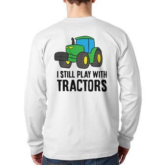 Farmer Grandpa Farmer Dad I Still Play With Tractors Back Print Long Sleeve T-shirt | Mazezy UK