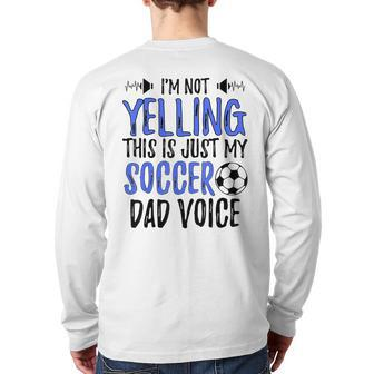 I'm Not Yelling This Is Just My Soccer Dad Voice Back Print Long Sleeve T-shirt | Mazezy