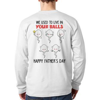 We Used To Live In Your Balls Father's Day Sperm Dad Back Print Long Sleeve T-shirt | Mazezy