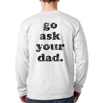 Go Ask Your Dad Tee The Back Print Long Sleeve T-shirt | Mazezy