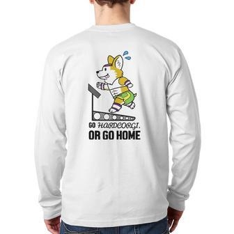 Go Hardcorgi Or Go Home Cute Corgi Dog Workout Back Print Long Sleeve T-shirt | Mazezy