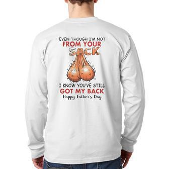 Happy Father's Day Even Though I'm Not From Your Sack I Know You've Still Got My Back Back Print Long Sleeve T-shirt | Mazezy