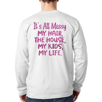 It's All Messy My Hair The House My Kids Parenting Back Print Long Sleeve T-shirt | Mazezy