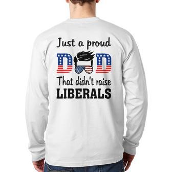 Just A Proud Dad That Didn't Raise Liberals Back Print Long Sleeve T-shirt | Mazezy