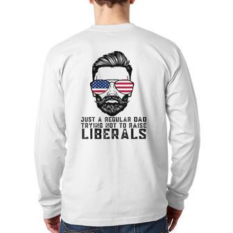 Just A Proud Dad That Didn't Raise Liberals Father's Day Dad Back Print Long Sleeve T-shirt | Mazezy