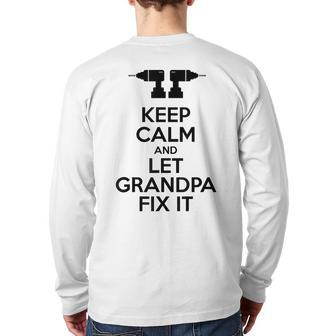 Keep Calm Let Grandpa Fix It For Grandpa Back Print Long Sleeve T-shirt | Mazezy